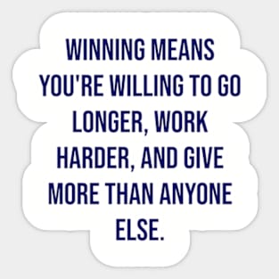 "Winning means you're willing to go longer, work harder, and give more than anyone else." - Vince Lombardi Sticker